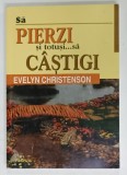 SA PIERZI SI TOTUSI ...SA CASTIGI de EVELYN CHRISTENSON , 2003