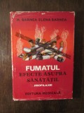 FUMATUL EFECTE ASUPRA SANATATII. PROFILAXIE - M. BARNEA, ELENA BARNEA