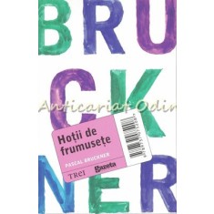 Hotii De Frumusete - Pascal Bruckner
