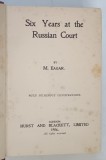 SIX YEARS AT THE RUSSIAN COURT M. EAGAR 1906 carte veche editura Hurst and Blackett Limited limba engleza
