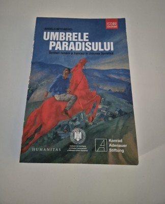 Angelo Mitchievici Umbrele paradisului Scriitori romani in Uniunea Sovietica foto