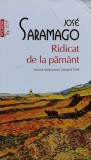 Carte Ridicat de la pamant de Jose Saramago, Roman Literatura straina Brosata