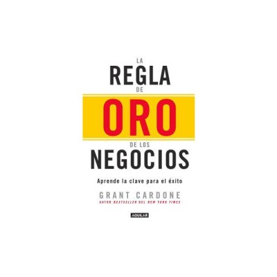 La Regla de Oro de los Negocios: Aprende la Clave del Exito = The 10x Rule foto