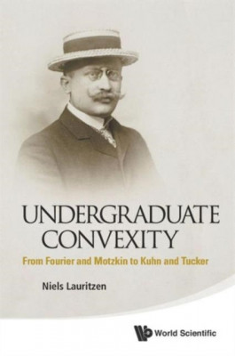 Undergraduate Convexity: From Fourier and Motzkin to Kuhn and Tucker foto