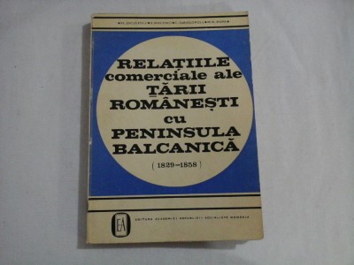 RELATIILE COMERCIALE ALE TARII ROMANESTI CU PENINSULA BALCANICA (1829-1858) - VL. DICULESCU, S. IANCOVICI, C. DANIELOPOLU, M. M. POPA foto
