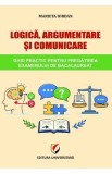 Logica, argumentare si comunicare. Ghid practic pentru pregatirea examenului de Bacalaureat - Marieta Iordan