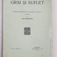 GRAI SI SUFLET - REVISTA ' INSTITUTULUI DE FILOLOGIE SI FOLKLOR ' , publicata de OVID DENSUSIANU , VOL. VI - FASC. 1 - 2 , 1934