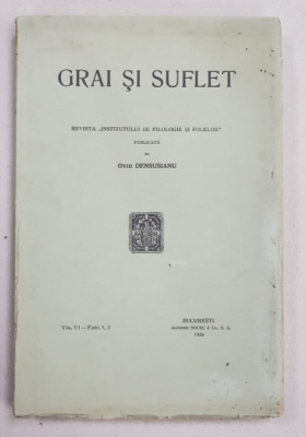 GRAI SI SUFLET - REVISTA &amp;#039; INSTITUTULUI DE FILOLOGIE SI FOLKLOR &amp;#039; , publicata de OVID DENSUSIANU , VOL. VI - FASC. 1 - 2 , 1934 foto