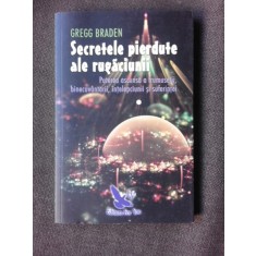 SECRETELE PIERDUTE ALE RUGACIUNII - GREGG BRADEN