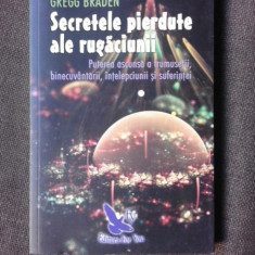 SECRETELE PIERDUTE ALE RUGACIUNII - GREGG BRADEN