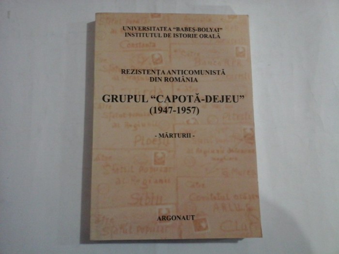 REZISTENTA ANTICOMUNISTA DIN ROMANIA - GRUPUL ,,CAPOTA-DEJEU&#039;&#039; (1947-1957) - MARTURII - DENISA BODEANU, COSMIN BUDEANCA