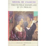 Miguel de Unamuno - Trei nuvele exemplare si un prolog (Editia: 1968)