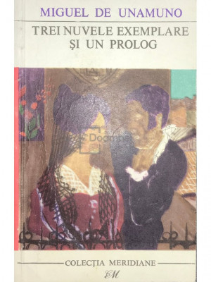 Miguel de Unamuno - Trei nuvele exemplare și un prolog (editia 1968) foto