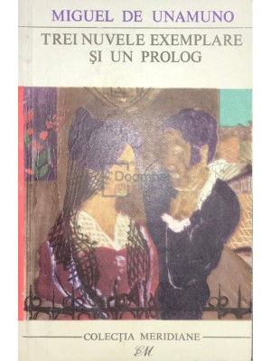 Miguel de Unamuno - Trei nuvele exemplare si un prolog (Editia: 1968) foto