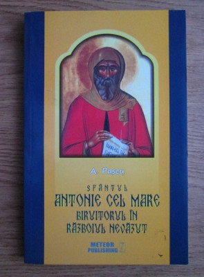 A. Pascu - Sfantul Antonie cel Mare, biruitorul in razboiul nevazut foto