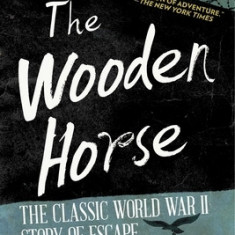 The Wooden Horse: The Classic World War II Story of Escape