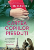 Cartea copiilor pierduti - Kristin Harmel, Mihaela-Magdalena Dumitru