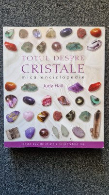 TOTUL DESPRE CRISTALE - Judy Hall foto