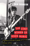 The Lost Women of Rock: Female Musicians of the Punk Era