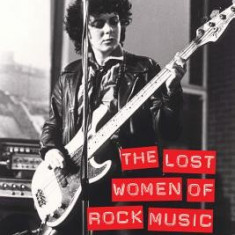 The Lost Women of Rock: Female Musicians of the Punk Era