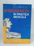Aterogeneza In Practica Medicala - N. Hancu, Editura Dacia 1985