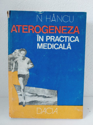 Aterogeneza In Practica Medicala - N. Hancu, Editura Dacia 1985 foto