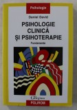 PSIHOLOGIE CLINICA SI PSIHOTERAPIE , FUNDAMENTE de DANIEL DAVID , 2006