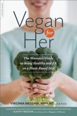 Vegan for Her: The Women's Guide to Being Healthy and Fit on a Plant-Based Diet