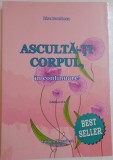 ASCULTA-TI CORPUL , IN CONTINUARE , EDITIA A II-A de LISE BOURBEAU , 2014 , * PREZINTA SUBLINIERI CU CREIONUL