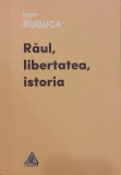 Raul, libertatea, istoria, Ioan Buduca