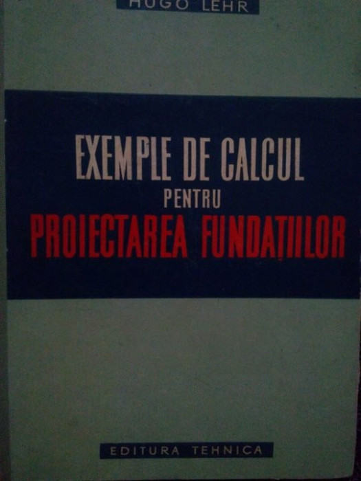 Hugo Lehr - Exemple de calcul pentru proiectarea fundatiilor (editia 1960)