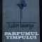 Tudor George - Parfumul timpului (tiraj 1850 ex.)