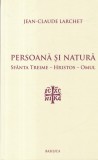 Jean-Claude Larchet - Persoana si natura. Sfanta Treime - Hristos - Omul