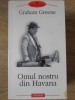 OMUL NOSTRU DIN HAVANA-GRAHAM GREENE-102205