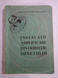 INSTALATII DE AMPLIFICARE SI DE DISTRIBUTIE A SUNETULUI - Mircea Grumazescu / Paul Stiubei