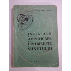 INSTALATII DE AMPLIFICARE SI DE DISTRIBUTIE A SUNETULUI - Mircea Grumazescu / Paul Stiubei