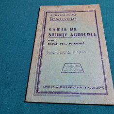 CARTE DE ȘTIINȚE AGRICOLE PENTRU CLASA A VII-A PRIMARĂ *APOSTOL CULEA / 1939 *