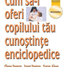 Cum să-i oferi copilului tău cunoștințe enciclopedice - Paperback brosat - Glenn Doman, Janet Doman, Susan Aisen - Didactica Publishing House