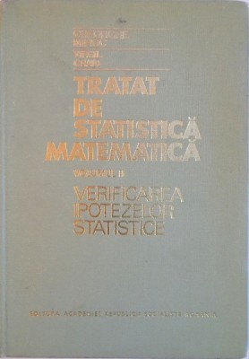 TRATAT DE STATISTICA MATEMATICA, VOL. II, VERIFICAREA IPOTEZELOR STATISTICE de GHEORGHE MIHOC, VIRGIL CRAIU, 1977 foto