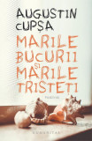 Marile bucurii şi marile tristeţi Paperback brosat Augustin Cupşa Humanitas carte