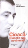 Cioaca Diabolic sau Nevinovat? - Adriana Oprea-Popescu, Editura Jurnalul, 2008, 206 pagini