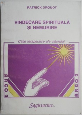 Vindecare spirituala si nemurire. Caile terapeutice ale viitorului &amp;ndash; Patrick Drouot foto