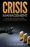 Crisis Management: The Art of Success &amp; Failure: 30 Case Studies in Business &amp; Politics