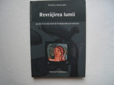 Revrajirea lumii sau de cu nu mai vrem sa ne despartim de TV - Virgiliu Gheorghe foto