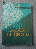 IMPLETITURI CU CROSETA E. CRISTESCU editura tehnica 1960 RPR contine 2 planse