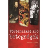 T&ouml;rt&eacute;nelmet &iacute;r&oacute; betegs&eacute;gek - Az &oacute;kort&oacute;l napjainkig - Ronald D. Gerste