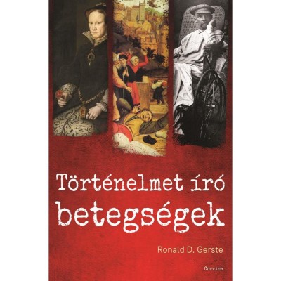 T&amp;ouml;rt&amp;eacute;nelmet &amp;iacute;r&amp;oacute; betegs&amp;eacute;gek - Az &amp;oacute;kort&amp;oacute;l napjainkig - Ronald D. Gerste foto