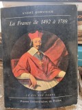 LA FRANCE DE 1492 A 1789 - ANDRE CORVISIER (CARTE IN LIMBA FRANCEZA)