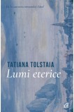 Lumi eterice | Tatiana Tolstaia