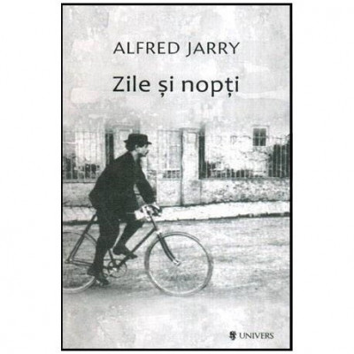 Alfred Jarry - Zile si nopti - Romanul unui dezertor - 114315 foto